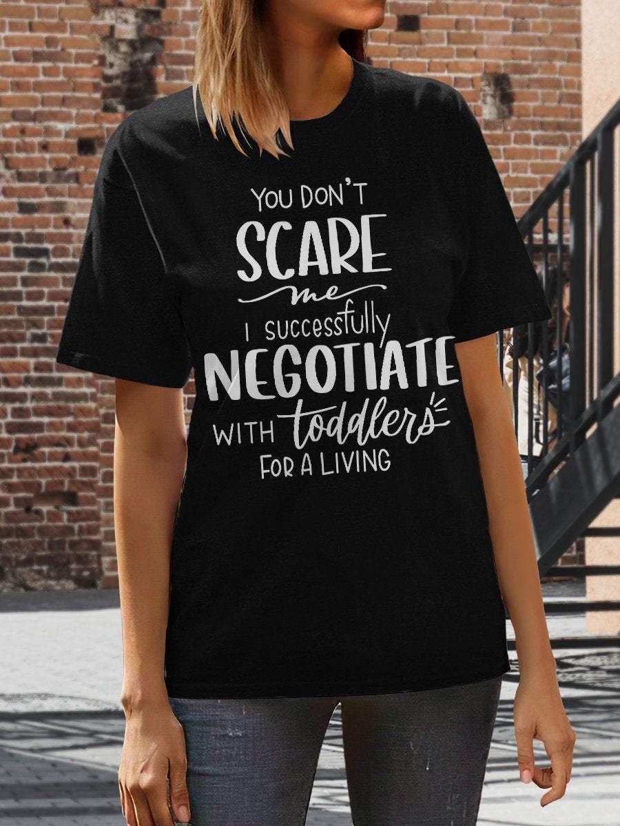 You Don't Scare Me I Successfully Negotiate With Toddlers For a Living Print Graphic T-shirts
