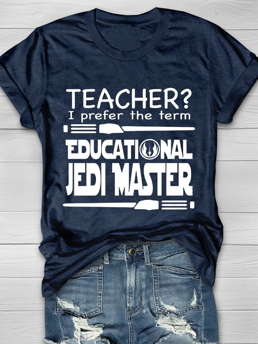 Teacher I Prefer The Term Educational Jedi Master Print Graphic T-shirts