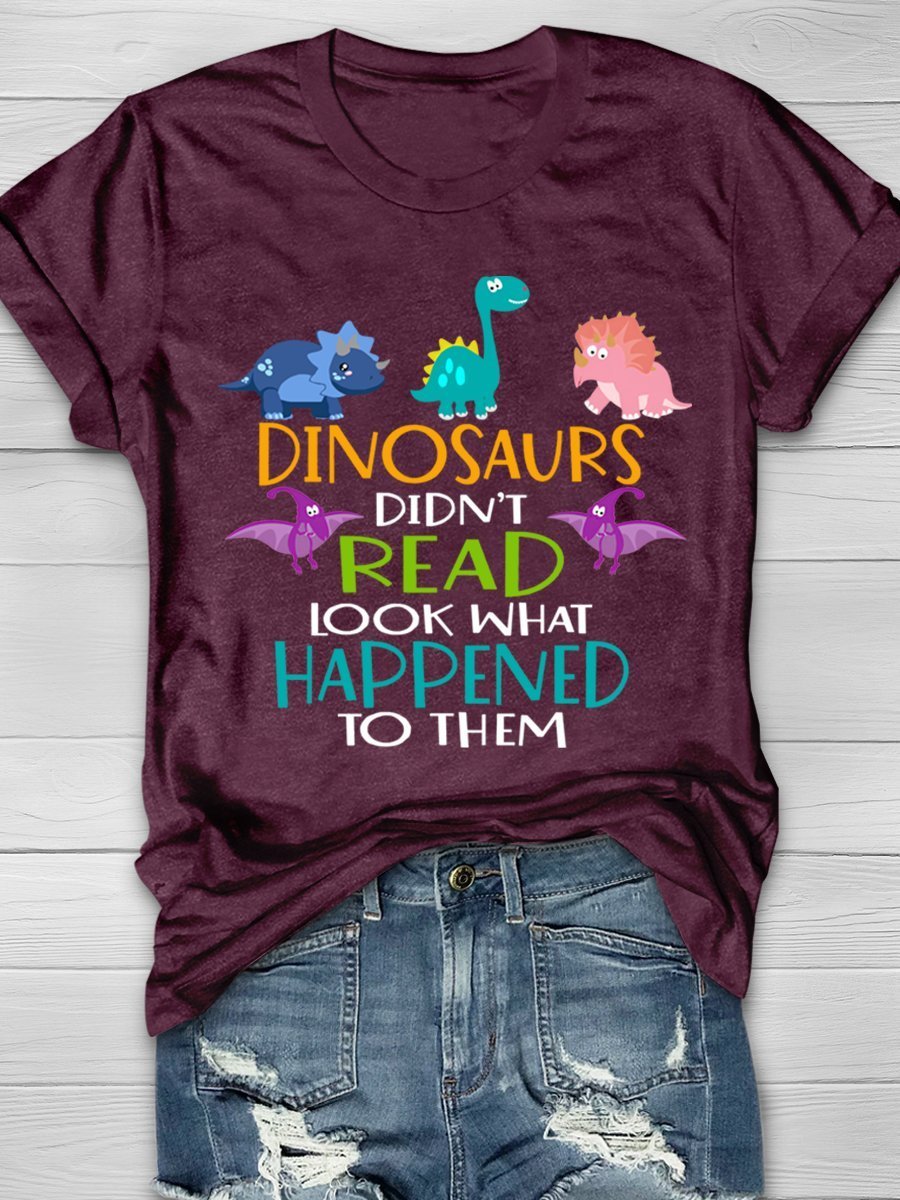 Dinosaurs Didn't Read Look What Happened To Them Print Graphic T-shirts