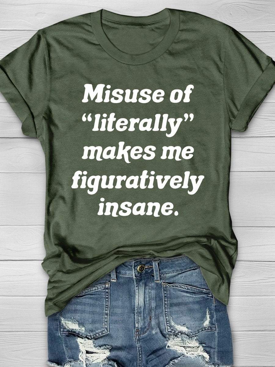 Misuse Of Literally Makes Me Figuratively Insane Print Graphic T-shirts