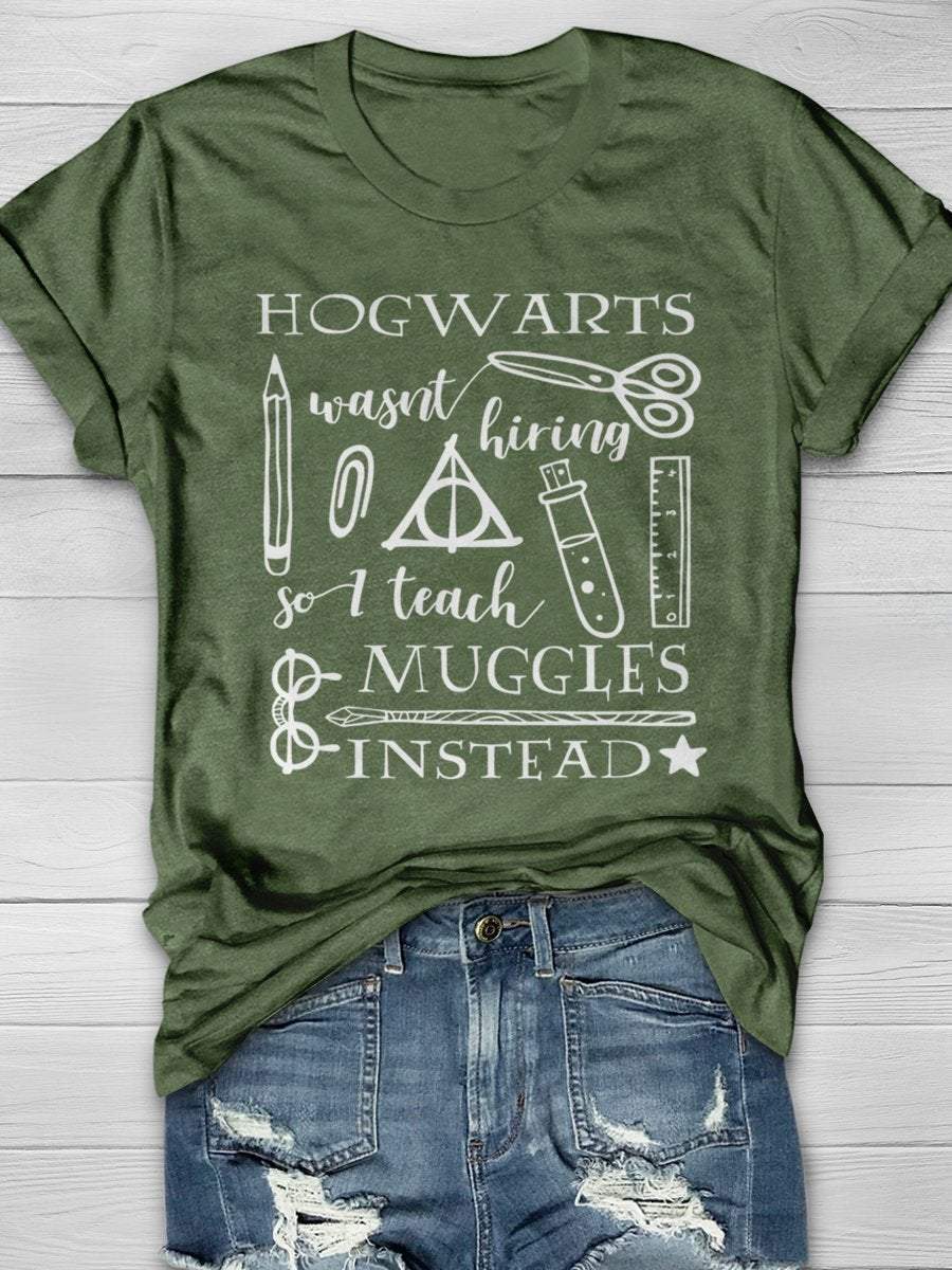 Hogwarts Was Not Hiring I Teach Muggles Instead Print Graphic T-shirts