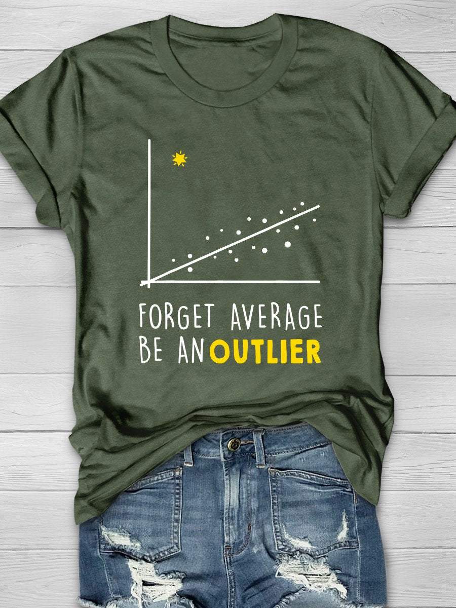 Forget Average Be An Outlier Print Graphic T-shirts