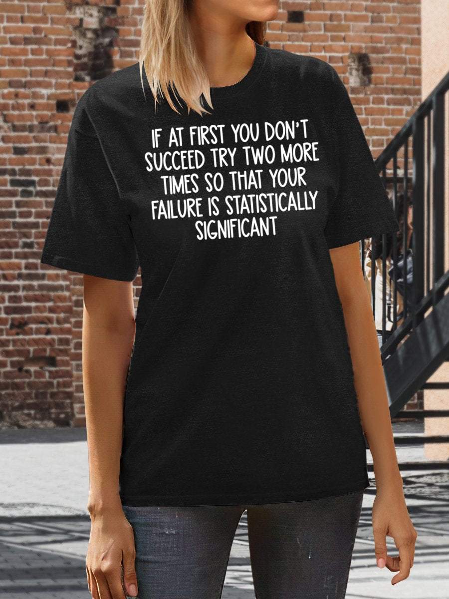 Math Teacher Statistics If At First You Don't Succeed Try Two More Times So That Your Failure Is Statistically Significant Print Graphic T-shirts