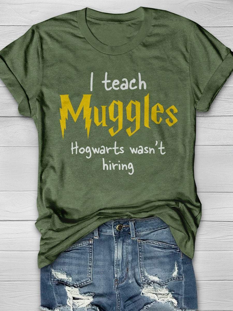 I Teach Muggles Hogwarts Was Not Hiring Print Graphic T-shirts