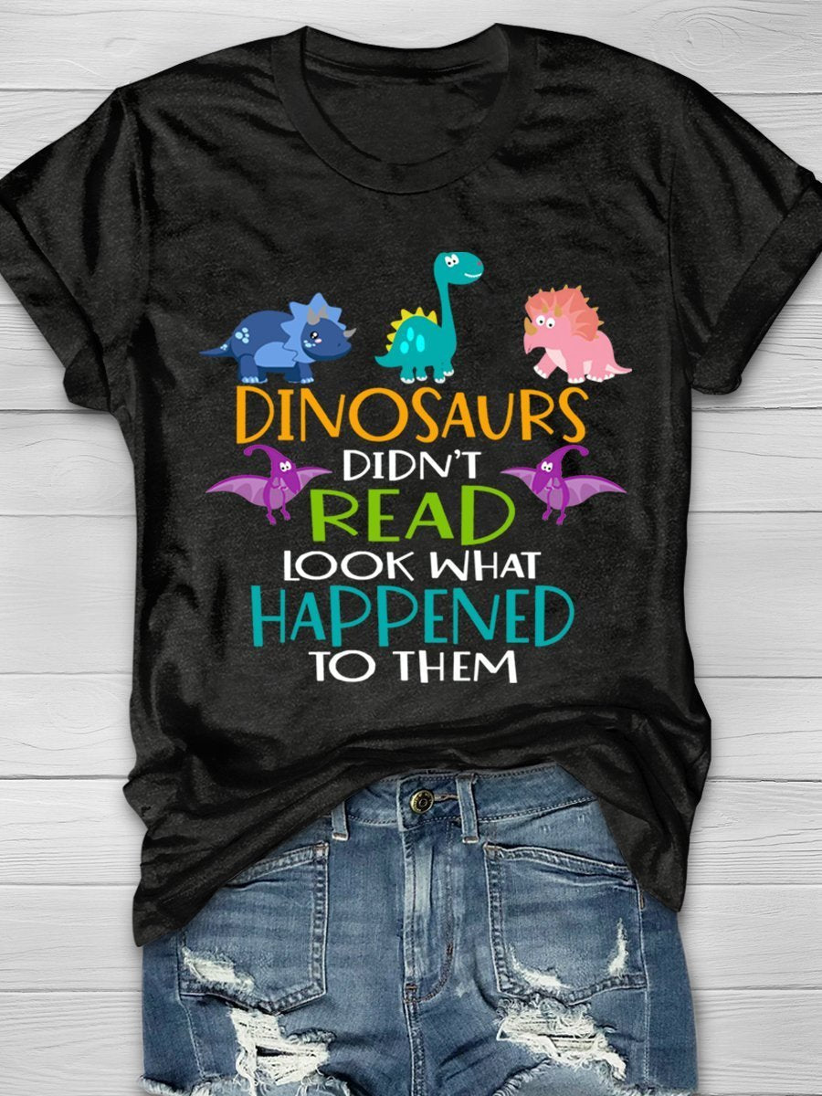 Dinosaurs Didn't Read Look What Happened To Them Print Graphic T-shirts
