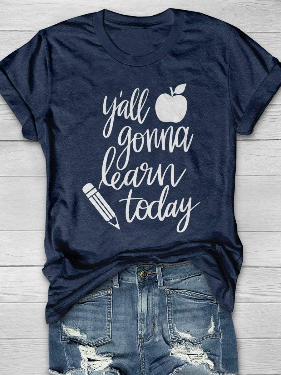 Y'all Gonna Learn Today Print Graphic T-shirts