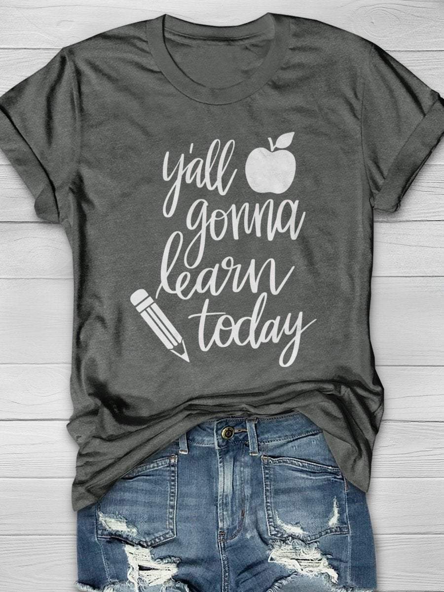 Y'all Gonna Learn Today Print Graphic T-shirts