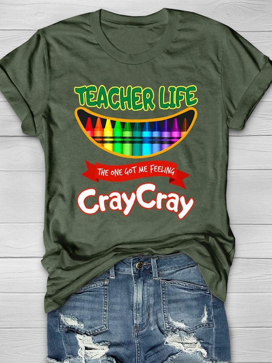Teacher Life Got Me Feeling Cray Cray Print Graphic T-shirts