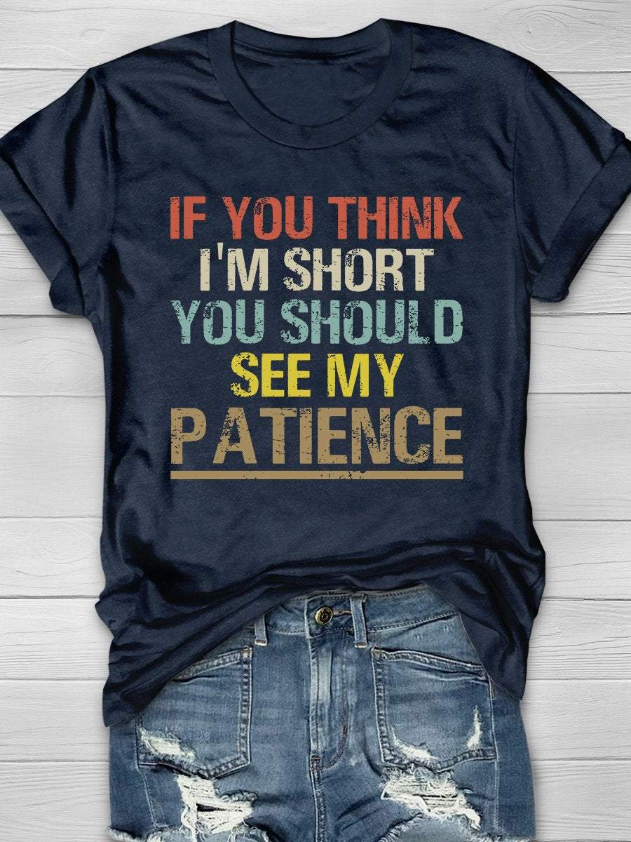 If You Think I'm Short You Should See My Patience Print Graphic T-shirts